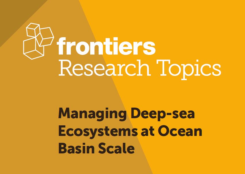 Frontiers Research Topic - Managing Deep-sea Ecosystems at Ocean Basin Scale Frontiers Research Topic - Managing Deep-sea Ecosystems at Ocean Basin Scale